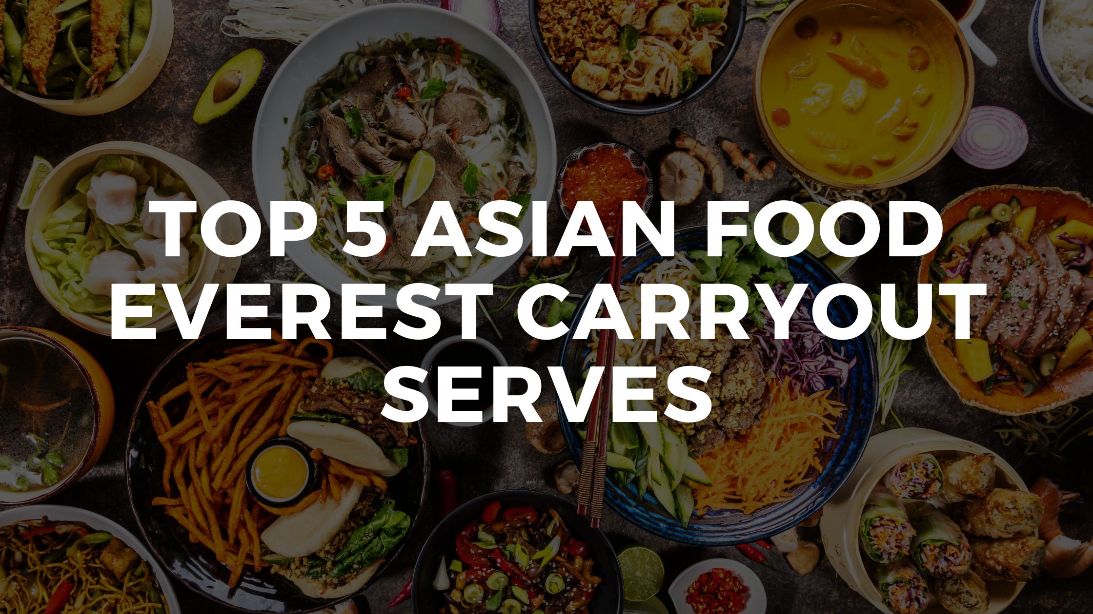 Top 5 Asian Food Everest Carryout Serves