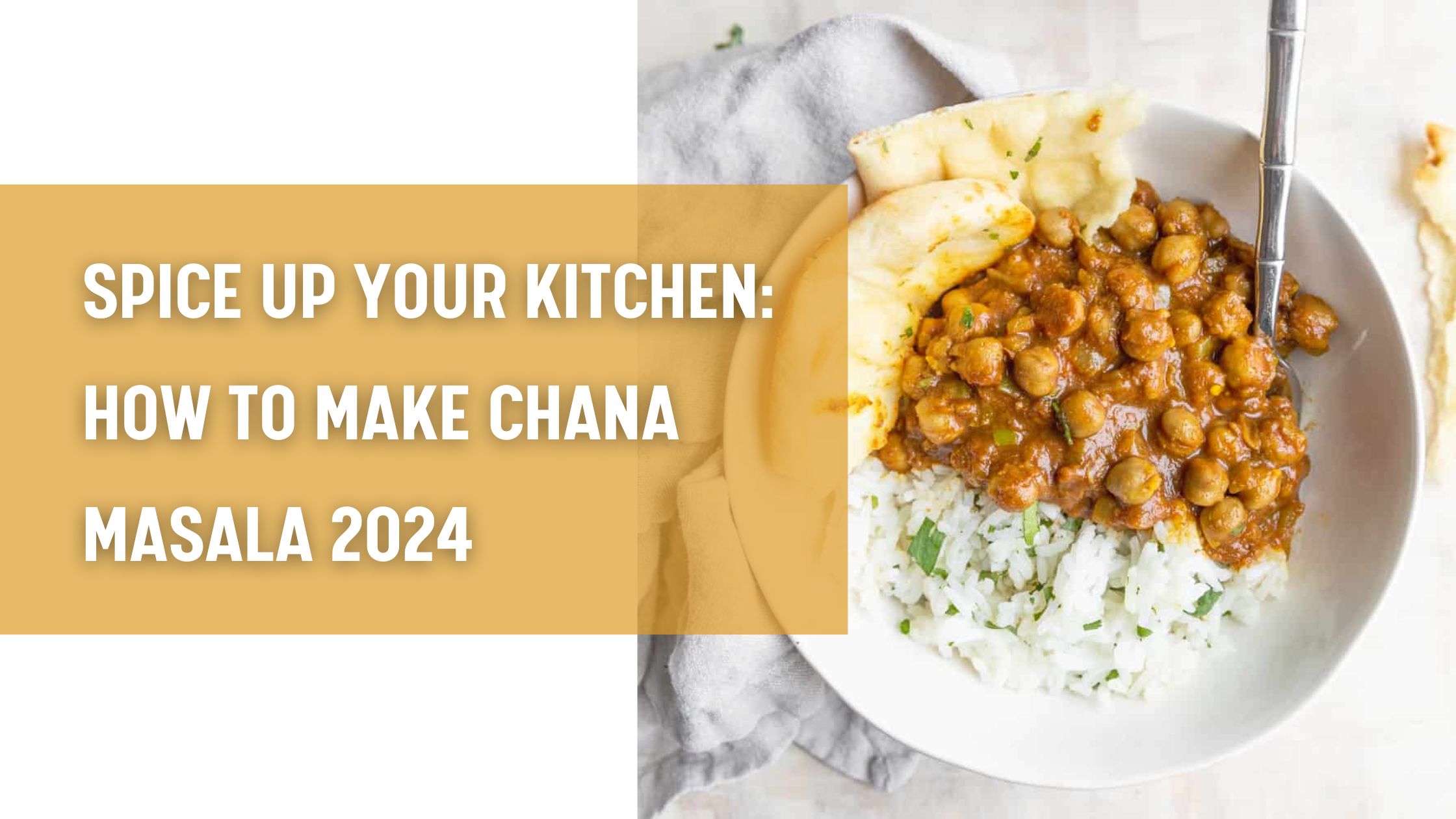 Spice Up Your Kitchen: How To Make Chana Masala 2024