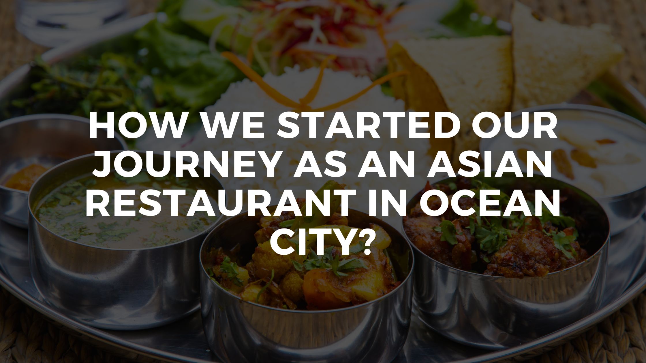 How We Started Our Journey As An Asian Restaurant In Ocean City (Est. 2021)?
