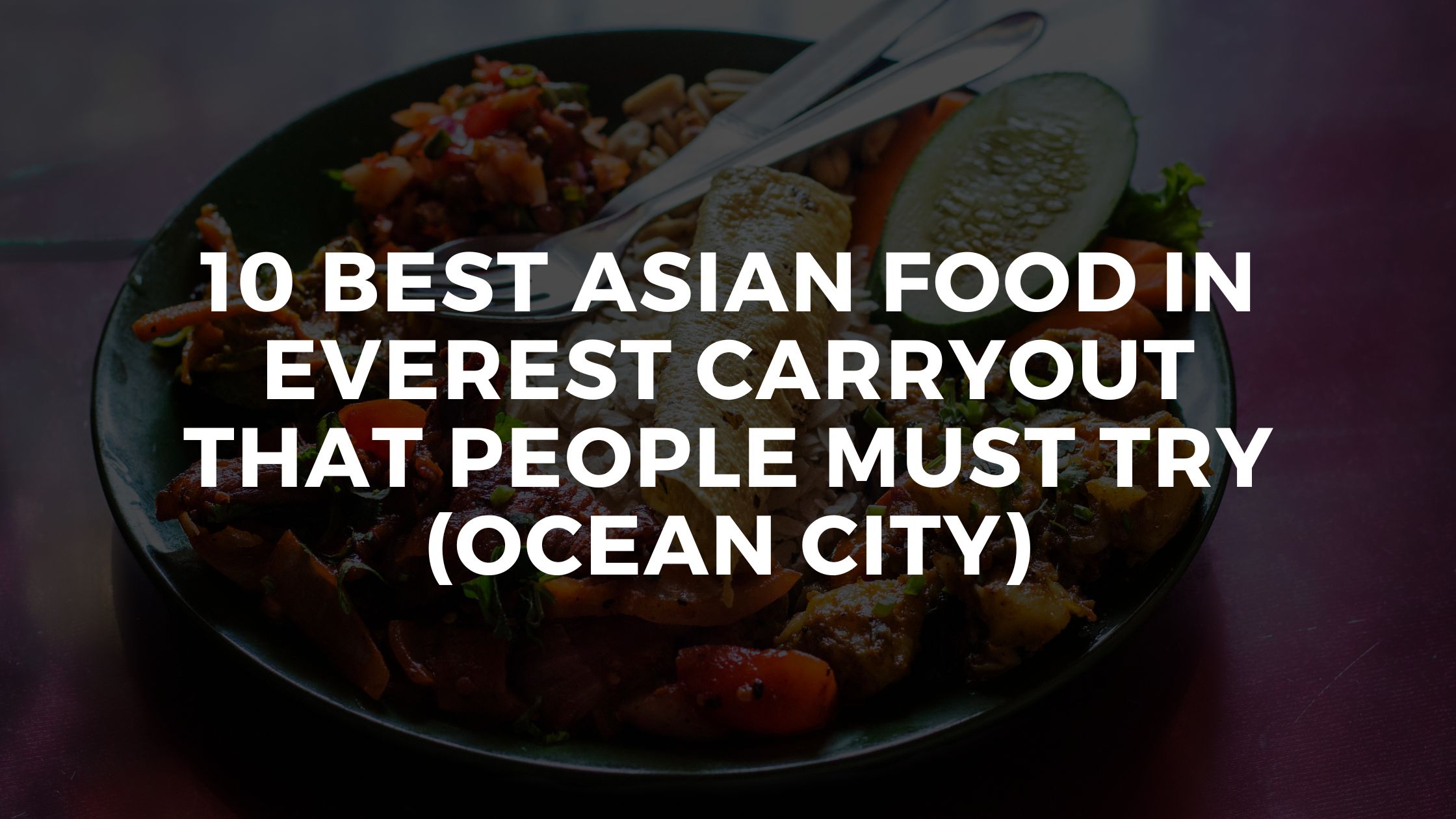 10 Best Asian Food In Everest Carryout That People Must Try (Ocean City)